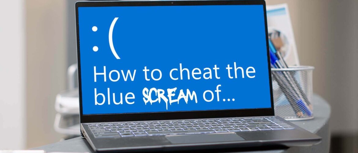 How to cheat the blue screen of death